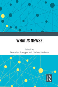 What IS News? by Donnalyn Pompper, Lindsay Hoffman, 9781032010304