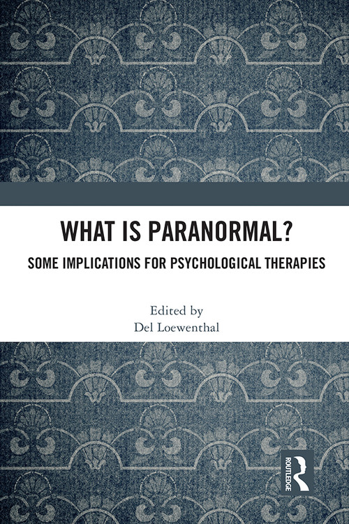 What is Paranormal? (Some Implications for Psychological Therapies) by Del Loewenthal, 9781032035666