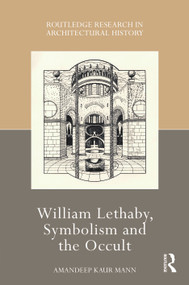 William Lethaby, Symbolism and the Occult by Amandeep Kaur Mann, 9781032149080