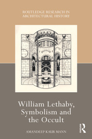 William Lethaby, Symbolism and the Occult by Amandeep Kaur Mann, 9781032149080