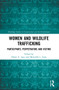 Women and Wildlife Trafficking (Participants, Perpetrators and Victims) by Helen U. Agu, Meredith L. Gore, 9780367640286