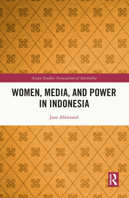Women, Media, and Power in Indonesia by Jane Ahlstrand, 9780367537678