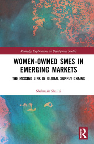 Women-Owned SMEs in Emerging Markets (The Missing Link in Global Supply Chains) by Shabnam Shalizi, 9780367638504