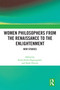 Women Philosophers from the Renaissance to the Enlightenment (New Studies) by Ruth Edith Hagengruber, Sarah Hutton, 9780367758653