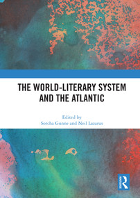 The World-Literary System and the Atlantic by Sorcha Gunne, Neil Lazarus, 9780367643508