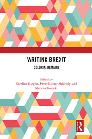 Writing Brexit (Colonial Remains) by Caroline Koegler, Pavan Kumar Malreddy, Marlena Tronicke, 9780367775902