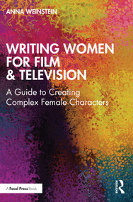 Writing Women for Film & Television (A Guide to Creating Complex Female Characters) - 9780367254018 by Anna Weinstein, 9780367254018