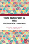Youth Development in India (Future Generations in a Changing World) - 9780367772758 by Sibnath Deb, Bishakha Majumdar, Aleena Maria Sunny, 9780367772758