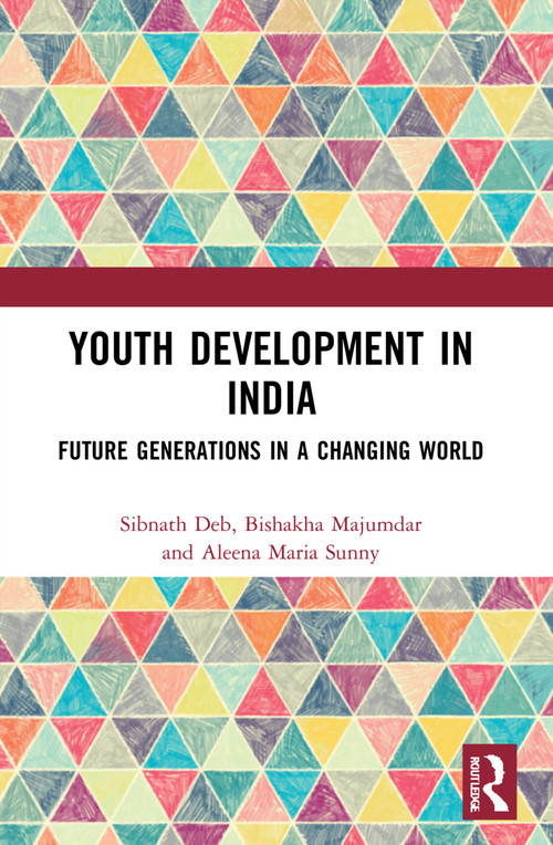 Youth Development in India (Future Generations in a Changing World) - 9780367772758 by Sibnath Deb, Bishakha Majumdar, Aleena Maria Sunny, 9780367772758