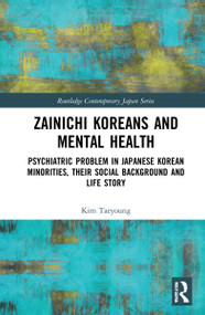 Zainichi Koreans and Mental Health (Psychiatric Problem in Japanese Korean Minorities, Their Social Background and Life Story) by Taeyoung Kim, 9781032010830