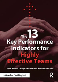 The 13 Key Performance Indicators for Highly Effective Teams by Allam Ahmed, George Siantonas, Nicholas Siantonas, 9781906093075