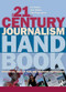The 21st Century Journalism Handbook (Essential Skills for the Modern Journalist) by Tim Holmes, Sara Hadwin, Glyn Mottershead, 9781405846325