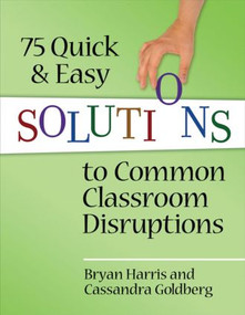 75 Quick and Easy Solutions to Common Classroom Disruptions - 9781596672093 by Bryan Harris, Cassandra Goldberg, 9781596672093