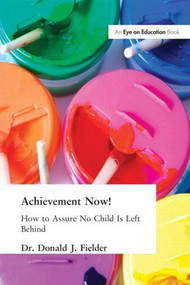 Achievement Now! (How to Assure No Child Is Left Behind) - 9781930556461 by Donald Fielder, 9781930556461