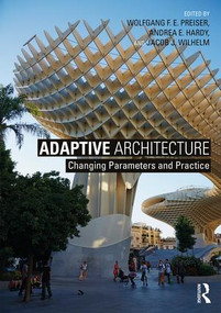 Adaptive Architecture (Changing Parameters and Practice) by Wolfgang F. E. Preiser, Andrea E. Hardy, Jacob J. Wilhelm, 9781138647275