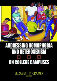 Addressing Homophobia and Heterosexism on College Campuses - 9781560233053 by Elizabeth Cramer, 9781560233053