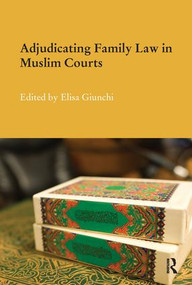 Adjudicating Family Law in Muslim Courts by Elisa Giunchi, 9781138687387