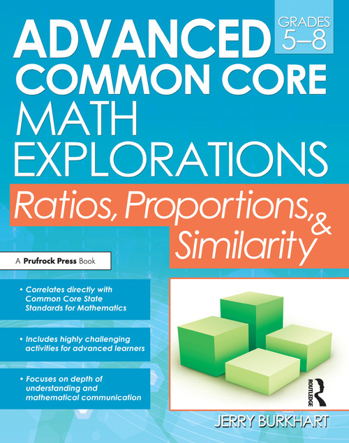 Advanced Common Core Math Explorations (Ratios, Proportions, and Similarity (Grades 5-8)) by Jerry Burkhart, 9781618215291