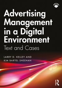 Advertising Management in a Digital Environment (Text and Cases) by Larry D. Kelley, Kim Bartel Sheehan, 9780367620745