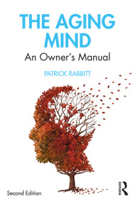 The Aging Mind (An Owner's Manual) - 9781138490536 by Patrick Rabbitt, 9781138490536