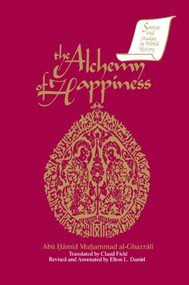 The Alchemy of Happiness - 9781563240058 by Abu Hamid Muhammad al-Ghazzali, Elton D. Daniel, Claud Field, 9781563240058