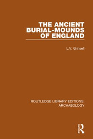 The Ancient Burial-mounds of England - 9781138817821 by L.V. Grinsell, 9781138817821