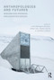 Anthropologies and Futures (Researching Emerging and Uncertain Worlds) - 9781474264877 by Juan Francisco Salazar, Sarah Pink, Andrew Irving, Johannes Sjöberg, 9781474264877