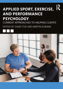 Applied Sport, Exercise, and Performance Psychology (Current Approaches to Helping Clients) - 9781138587854 by David Tod, Martin Eubank, 9781138587854