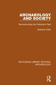 Archaeology and Society (Reconstructing the Prehistoric Past) - 9781138817289 by Grahame Clark, 9781138817289