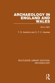 Archaeology in England and Wales 1914 - 1931 by T.D. Kendrick, C.F.C. Hawkes, 9781138817951