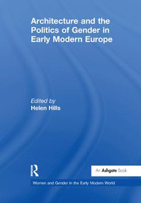 Architecture and the Politics of Gender in Early Modern Europe - 9781138275836 by Helen Hills, 9781138275836