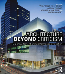 Architecture Beyond Criticism (Expert Judgment and Performance Evaluation) by Wolfgang F. E. Preiser, Aaron T. Davis, Ashraf M. Salama, Andrea Hardy, 9780415725330