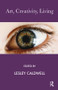 Art, Creativity, Living - 9781855752535 by Lesley Caldwell, 9781855752535