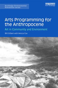 Arts Programming for the Anthropocene (Art in Community and Environment) - 9781138385269 by Bill Gilbert, Anicca Cox, Erika Osborne, 9781138385269