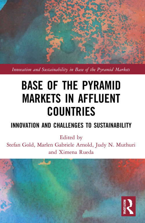 Base of the Pyramid Markets in Affluent Countries (Innovation and challenges to sustainability) - 9781032008790 by Stefan Gold, Marlen Gabriele Arnold, Judy N. Muthuri, Ximena Rueda, 9781032008790