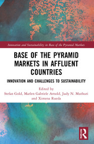 Base of the Pyramid Markets in Affluent Countries (Innovation and challenges to sustainability) - 9781032008790 by Stefan Gold, Marlen Gabriele Arnold, Judy N. Muthuri, Ximena Rueda, 9781032008790