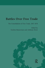 Battles Over Free Trade, Volume 2 (The Consolidation of Free Trade, 1847-1878) - 9781138660502 by Mark Duckenfield, 9781138660502
