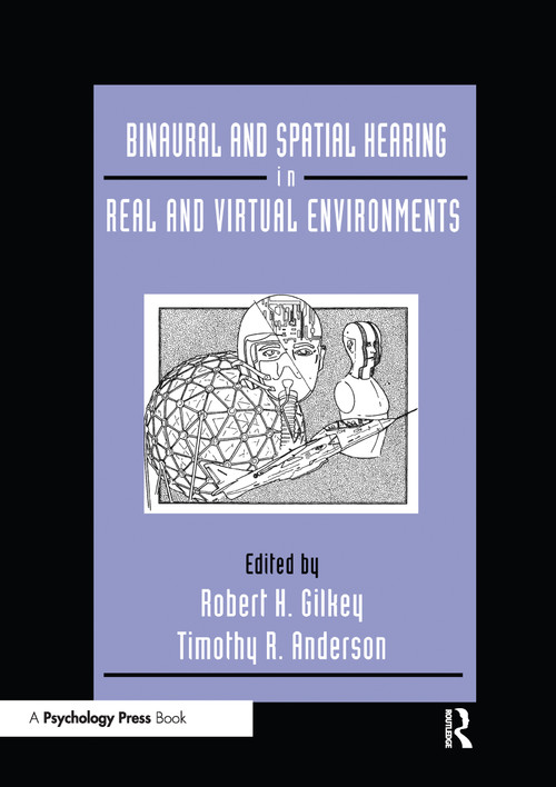 Binaural and Spatial Hearing in Real and Virtual Environments by Robert Gilkey, Timothy R. Anderson, 9781138987852
