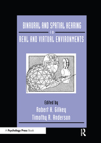 Binaural and Spatial Hearing in Real and Virtual Environments by Robert Gilkey, Timothy R. Anderson, 9781138987852