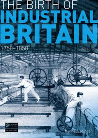 The Birth of Industrial Britain (1750-1850) - 9781408230954 by Kenneth Morgan, 9781408230954