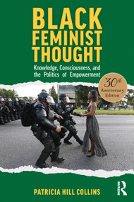 Black Feminist Thought, 30th Anniversary Edition (Knowledge, Consciousness, and the Politics of Empowerment) by Patricia Hill Collins, 9781032157832