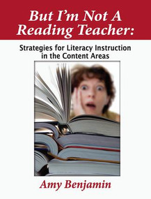 But I'm Not a Reading Teacher (Strategies for Literacy Instruction in the Content Areas) - 9781596670495 by Amy Benjamin, 9781596670495
