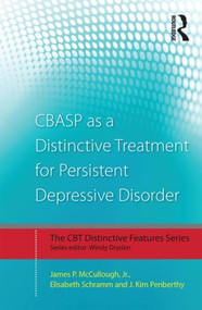 CBASP as a Distinctive Treatment for Persistent Depressive Disorder (Distinctive features) by James P. McCullough, Jr., Elisabeth Schramm, J. Kim Penberthy, 9780415870627
