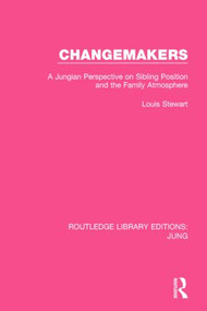 Changemakers (RLE: Jung) (A Jungian Perspective on Sibling Position and the Family Atmosphere) - 9781138795198 by Louis Stewart, 9781138795198