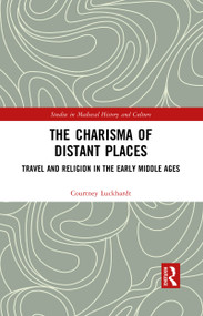 The Charisma of Distant Places (Travel and Religion in the Early Middle Ages) - 9781032090917 by Courtney Luckhardt, 9781032090917