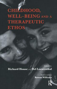 Childhood, Well-Being and a Therapeutic Ethos - 9781855756335 by Richard House, Del Loewenthal, 9781855756335