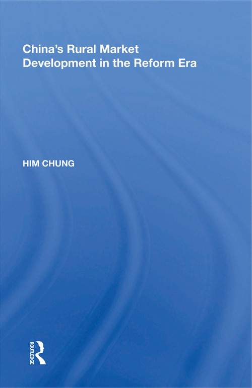 China's Rural Market Development in the Reform Era - 9781138619074 by Him Chung, 9781138619074