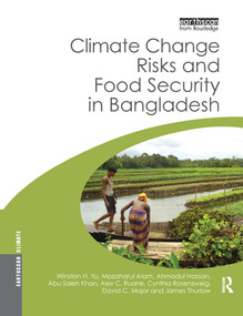 Climate Change Risks and Food Security in Bangladesh - 9781138970908 by Winston Yu, Mozaharul Alam, Ahmadul Hassan, Abu Saleh Khan, Alex Ruane, Cynthia Rosenzweig, David Major, James Thurlow, 9781138970908