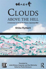 Clouds above the Hill (A Historical Novel of the Russo-Japanese War, Volume 1) - 9781138858862 by Shiba Ryōtarō, Phyllis Birnbaum, Juliet Winters Carpenter, Andrew Cobbing, Paul McCarthy, 9781138858862