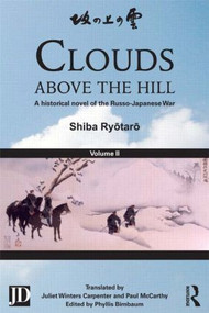 Clouds above the Hill (A Historical Novel of the Russo-Japanese War, Volume 2) - 9781138858909 by Shiba Ryōtarō, Phyllis Birnbaum, Juliet Winters Carpenter, Andrew Cobbing, Paul McCarthy, 9781138858909